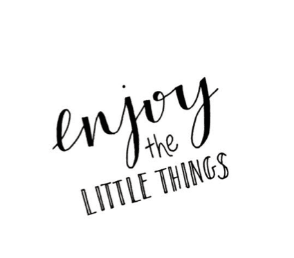 Enjoy the little things